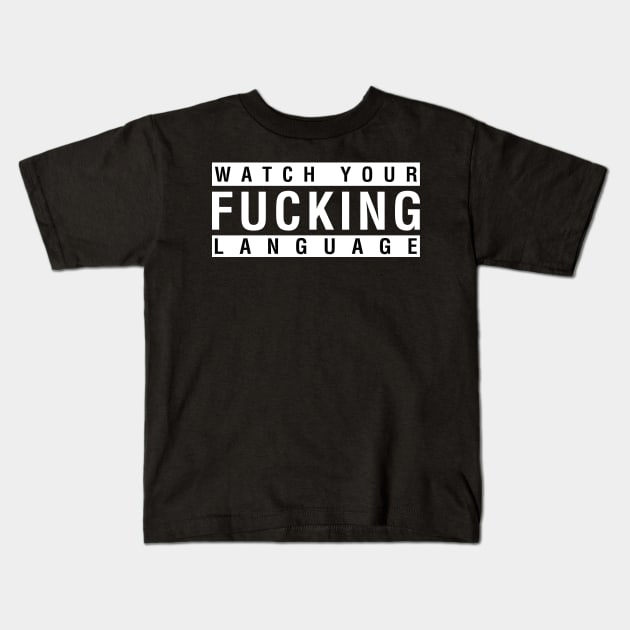 Watch Your Fucking Language Kids T-Shirt by CityNoir